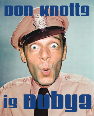 Don Knotts is Dubya