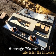 Average Mammals - Life Under the Influence