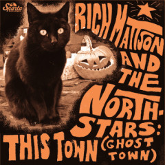Rich Mattson and the Northstars - This Town (Ghost Town)