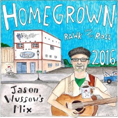Homegrown Rawk and-or Roll 2016 - Jason Wussow's Mix