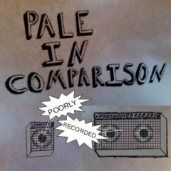 Pale in Comparison - Poorly Recorded