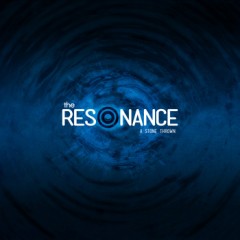The Resonance - A Stone Thrown