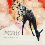 Trampled by Turtles – Wild Animals – Drops July 15