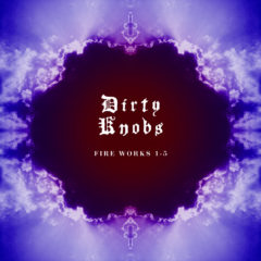 Dirty Knobs - Fire Works 1-5