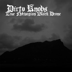 Dirty Knobs - True Norwegian Black Drone