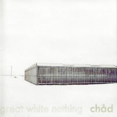 Chad - Great White Nothing