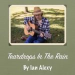 Ian Alexy – “Teardrops in the Rain”