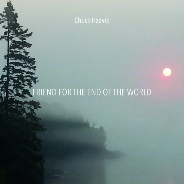 Chuck Haavik Friend for the End of the World