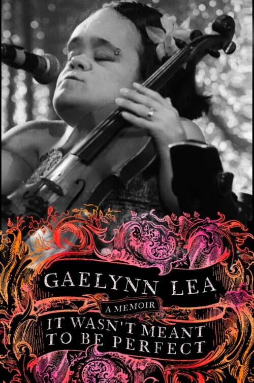 Gaelynn Lea It Wasn’t Meant to Be Perfect