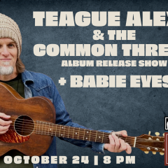Teague Alexy & The Common Thread album release show + Babie Eyes 3 EVENTCAL